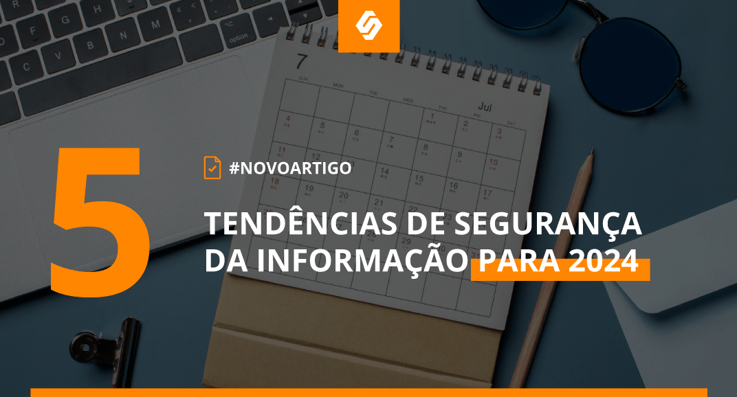 5 Tendências de Segurança da Informação para 2024 - Softwall