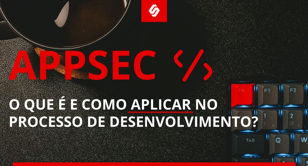 AppSec: o que é e como aplicar no processo de desenvolvimento? - Softwall