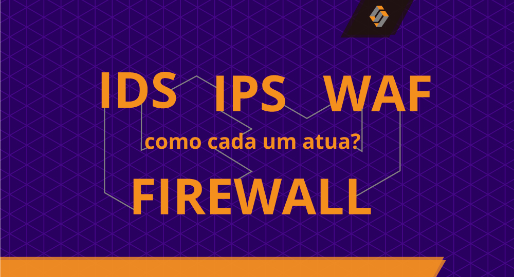 Firewall, IPS, IDS e WAF: como cada um atua?