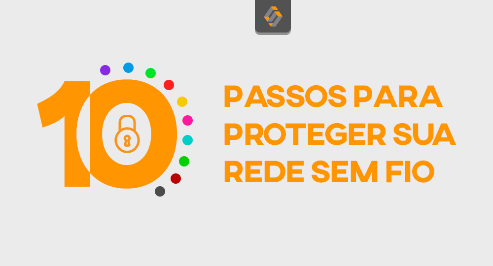 [Infográfico] 10 passos para proteger sua rede sem fio