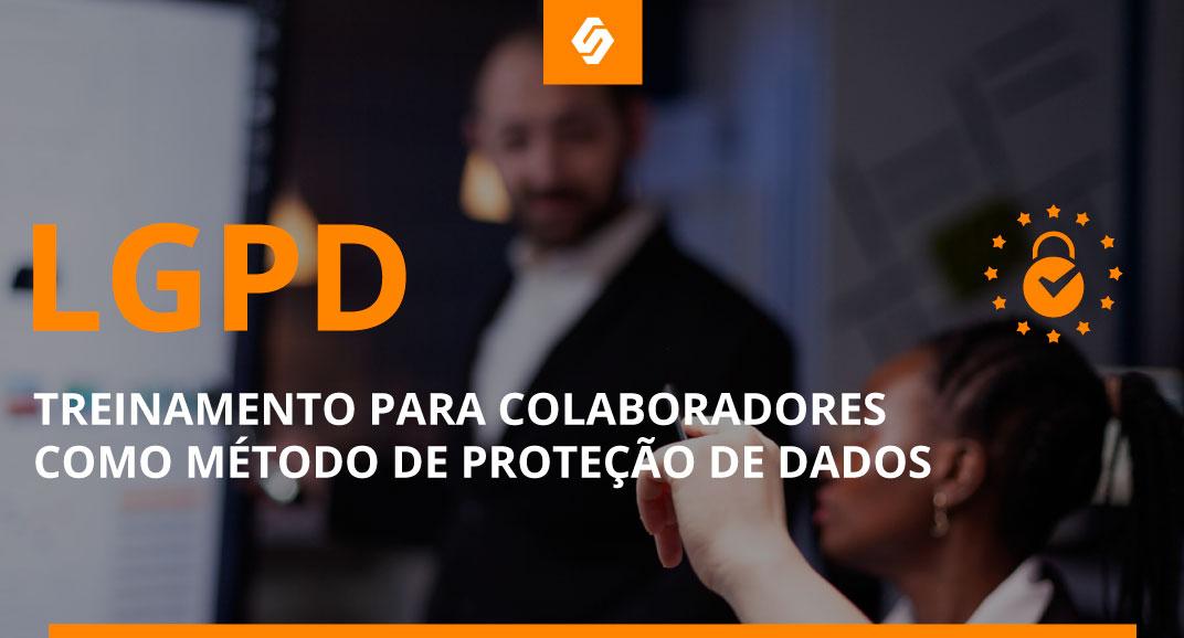 Treinamento de LGPD para colaboradores como método de proteção de dados - Softwall