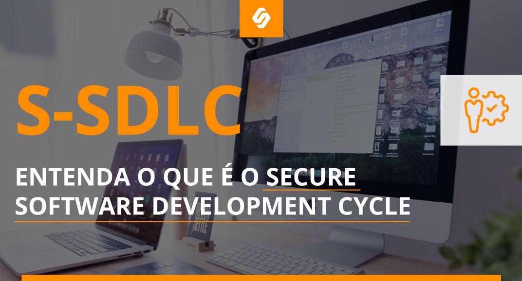 S-SDLC: Entenda o que é o Secure Software Development Cycle - Softwall