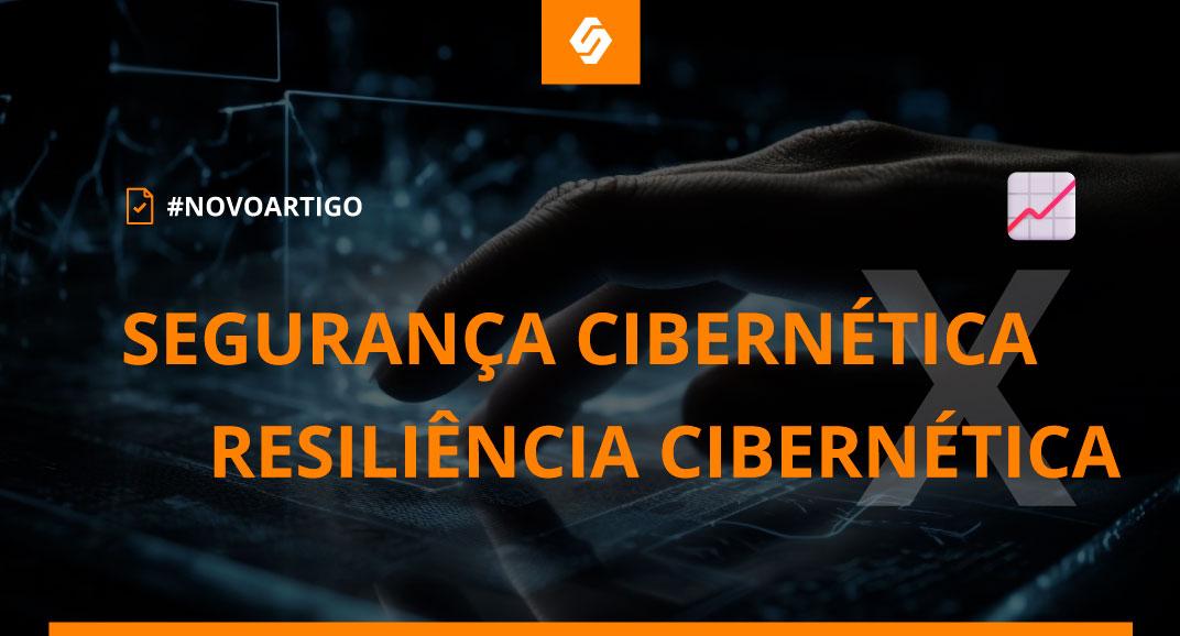 Segurança Cibernética x Resiliência Cibernética: entenda a diferença entre as duas - Softwall