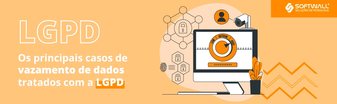 8 casos de vazamentos de dados tratados com a LGPD - Softwall