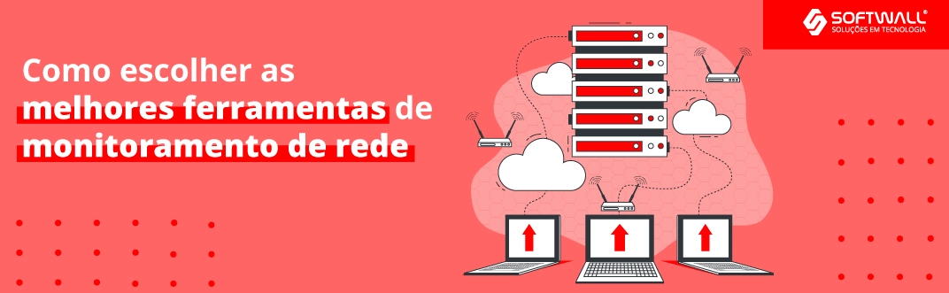 Monitoramento de redes de TI: escolha a ferramenta mais adequada para seu negócio - Softwall