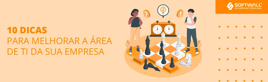 10 dicas para melhorar a área de TI da sua empresa - Softwall