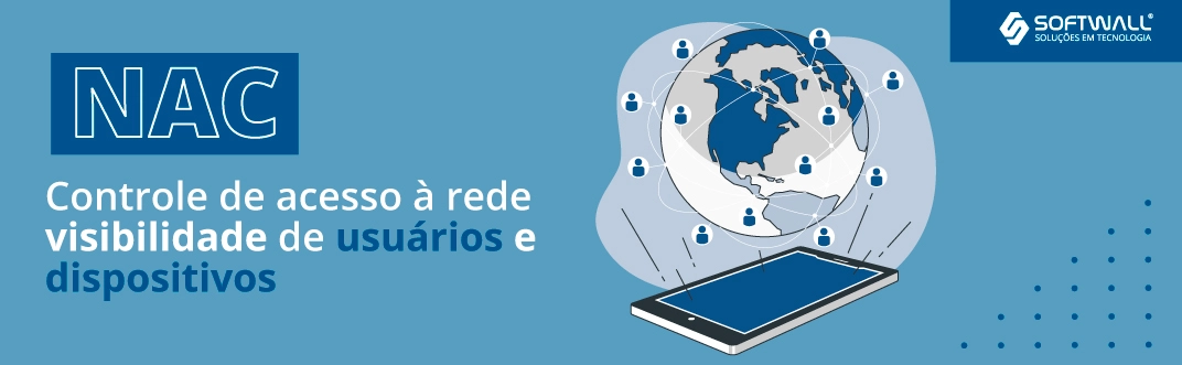 NAC - Controle de acesso à rede: visibilidade de usuários e dispositivos - Softwall