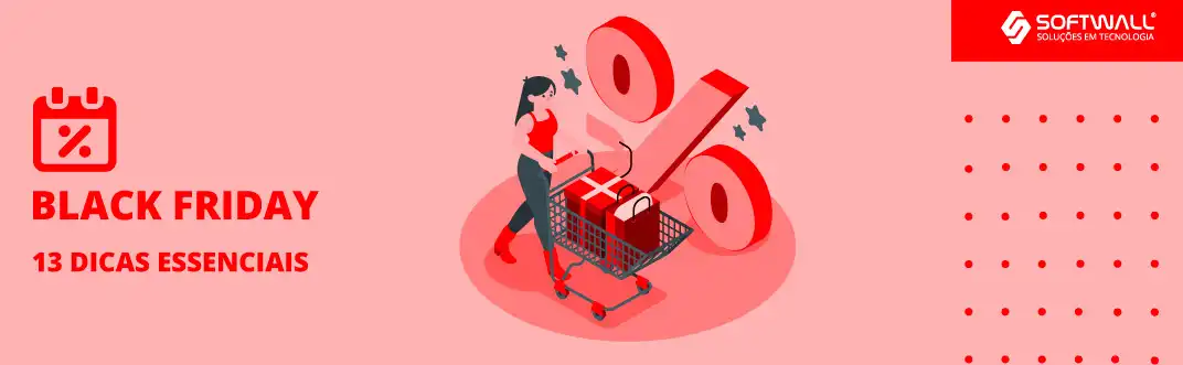 Como manter a estrutura para a Black Friday: 13 dicas essenciais - Softwall
