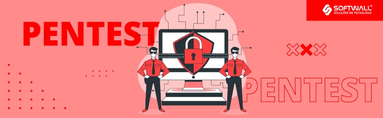 Pentest ou Testes de Intrusão: O que é e quais são as etapas? - Softwall